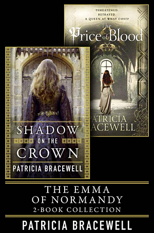 The Emma of Normandy 2-book Collection: Shadow on the Crown and The Price of Blood by Patricia Bracewell