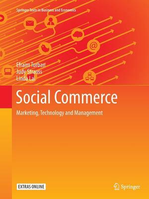 Social Commerce: Marketing, Technology and Management by Judy Strauss, Linda Lai, Efraim Turban