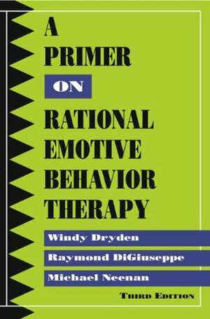 A Primer on Rational Emotive Behavior Therapy by Raymond DiGiuseppe, Michael Neenan, Windy Dryden