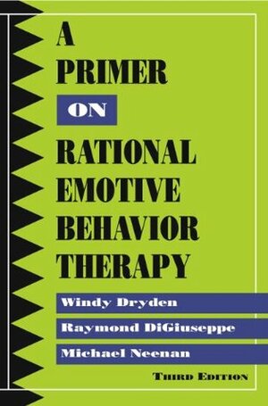 A Primer on Rational Emotive Behavior Therapy by Raymond DiGiuseppe, Windy Dryden, Michael Neenan