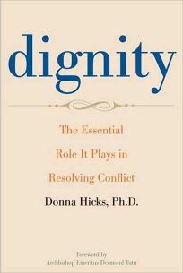 Dignity: The Essential Role It Plays in Resolving Conflict by Donna Hicks