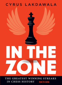 In the Zone: The Greatest Winning Streaks in Chess History by Cyrus Lakdawala