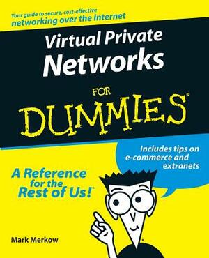 Virtual Private Networks for Dummies by Mark S. Merkow