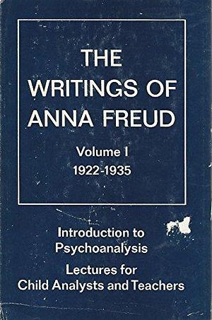 Introduction to Psychoanalysis: Lectures for Child Analysts and Teachers, 1922-1935, Volume 1; Volume 1974 by Anna Freud