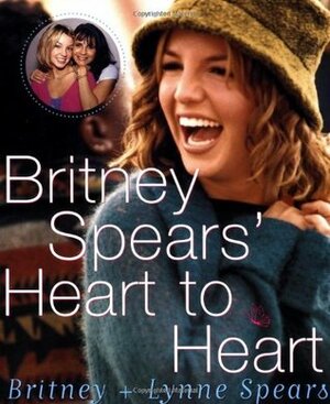 Britney Spears' Heart to Heart by Lynne Spears, Britney Spears