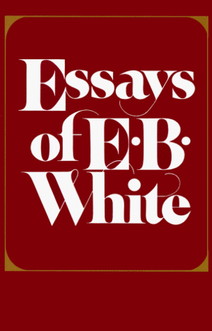 Essays of E.B. White by E.B. White