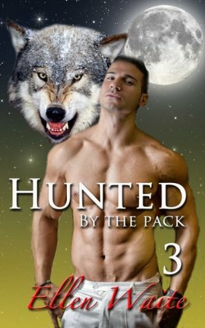 Hunted By The Pack (The Alpha's Mate) by Ellen Waite