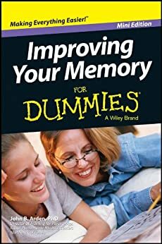 Improving Your Memory For Dummies®, Mini Edition by John B. Arden