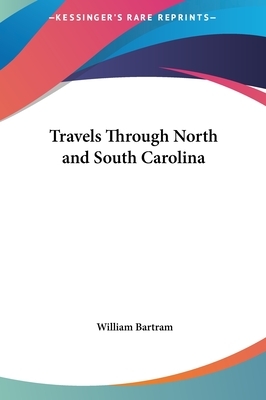 Travels Through North and South Carolina by William Bartram