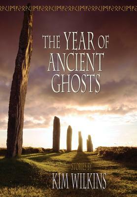The Year of Ancient Ghosts by Kim Wilkins