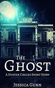 The Ghost: A Hunter Circles Short Story by Jessica Gunn