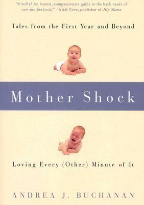 Mother Shock: Loving Every (Other) Minute of It by Paul Paddock, Andrea J. Buchanan