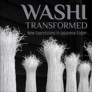 Washi Transformed: New Expressions in Japanese Paper by Hollis Goodall, Meher McArthur