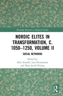 Nordic Elites in Transformation, C. 1050-1250, Volume II: Social Networks by 