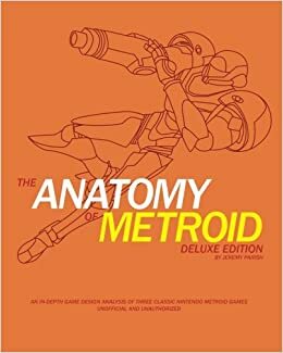 The Anatomy of Metroid Deluxe Edition: A design analysis of Metroid, Metroid II, Super Metroid, and Kid Icarus by Jeremy Parish
