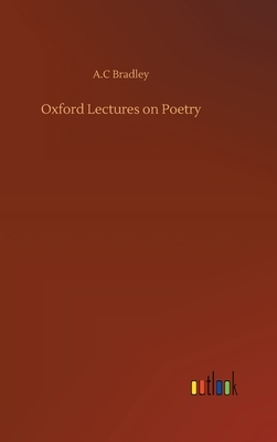 Oxford Lectures on Poetry by A. C. Bradley