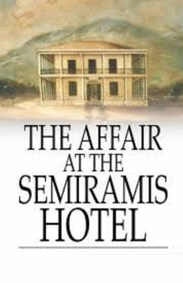 The Affair at the Semiramis Hotel Illustrated by A.E.W. Mason