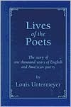 Lives of the Poets: The Story of One Thousand Years of English & American Poetry by Louis Untermeyer