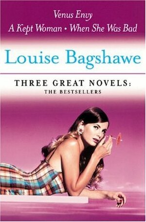 Three Great Novels: The Bestsellers: Venus Envy, A Kept Woman, When She Was Bad by Louise Bagshawe