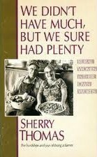 We Didn't Have Much, But We Sure Had Plenty by Sherry Thomas