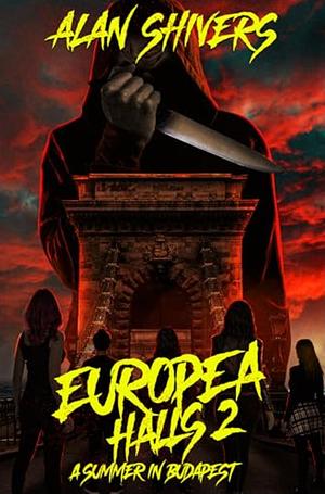 Europea Halls 2: A Summer in Budapest: A YA Slasher Novel by Alan Shivers