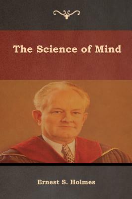 The Science of Mind by Ernest S. Holmes