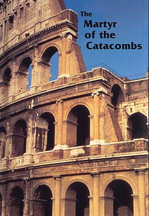 The Martyr of the Catacombs: A Tale of Ancient Rome by James De Mille