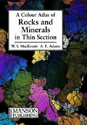 A Color Atlas of Rocks and Minerals in Thin Section by A.E. Adams, W.S. MacKenzie