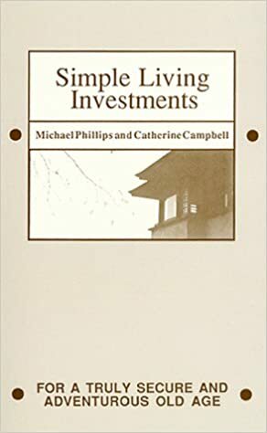 Simple Living Investments For Old Age by Catherine Campbell, Michael Phillips