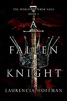 A Fallen Knight (World of Terok Saga, #1) by Laurencia Hoffman