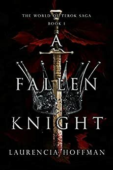 A Fallen Knight (World of Terok Saga, #1) by Laurencia Hoffman