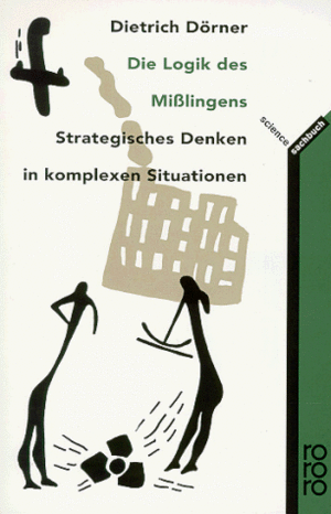 Die Logik des Mißlingens: Strategisches Denken in komplexen Situationen by Dietrich Dörner