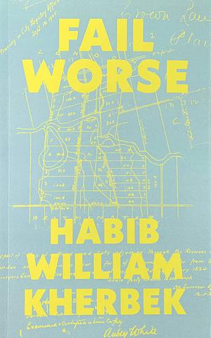 Fail Worse by Habib William Kherbek