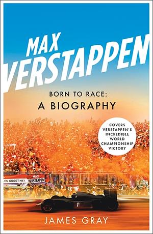 Max Verstappen: Born to Race: A Biography by James Gray