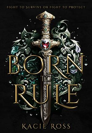 Born to Rule by Kacie Ross