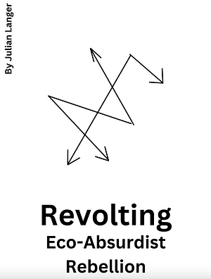 Revolting: Eco-Absurdist Rebellion by Julian Langer