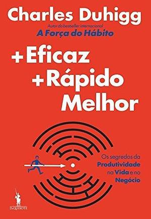 Mais Eficaz, Mais Rápido, Melhor by Charles Duhigg, Charles Duhigg