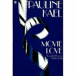 Movie Love: Film Writings, 1988-1991 by Pauline Kael