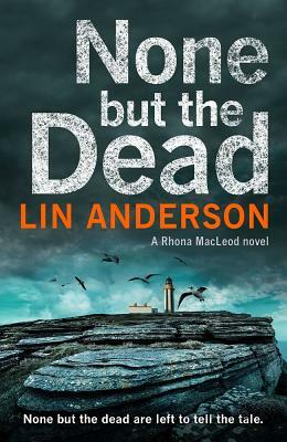 None But the Dead by Lin Anderson