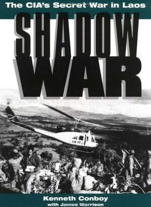 Shadow War: The CIA's Secret War in Laos by Kenneth J. Conboy