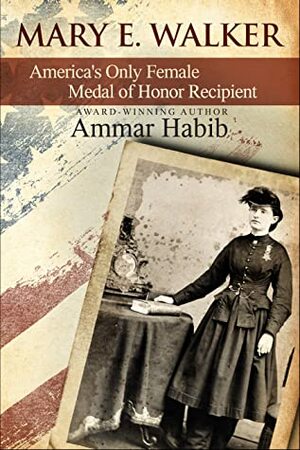 Mary Edwards Walker: America's Only Female Medal of Honor Recipient by Ammar Habib
