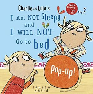 Charlie and Lola's I Am Not Sleepy and I Will Not Go to Bed Pop-Up by Corina Fletcher, Lauren Child