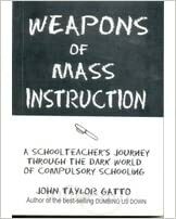 Weapons of Mass Instruction by John Taylor Gatto