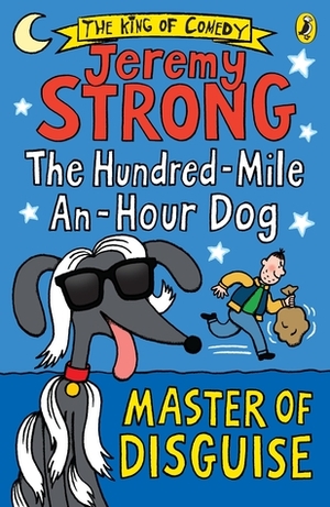 The Hundred-Mile-an-Hour Dog: Master of Disguise by Jeremy Strong