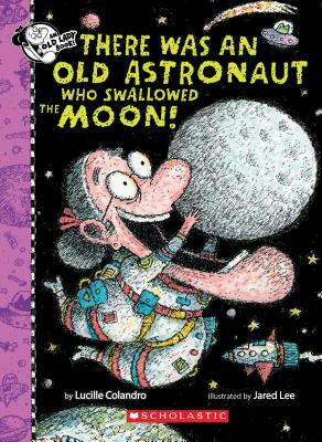 There Was an Old Astronaut Who Swallowed the Moon! by Lucille Colandro
