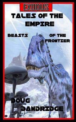 Exodus; Tales of the Empire: Book 2: Beasts of the Frontier. by Doug Dandridge