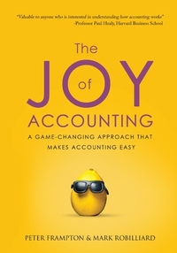 The Joy of Accounting: A Game-Changing Approach That Makes Accounting Easy by Peter Frampton, Mark Robilliard
