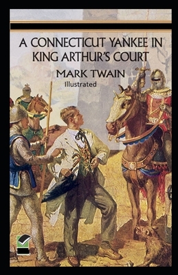 A Connecticut Yankee in King Arthur's Court Illustrated by Mark Twain