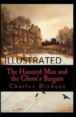 The Haunted Man and the Ghost's Bargain Illustrated by Charles Dickens