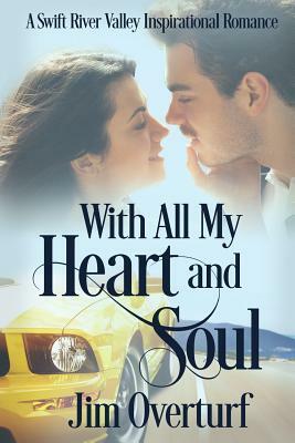 With All My Heart and Soul: A Swift River Valley Inspirational Romance by Jim Overturf